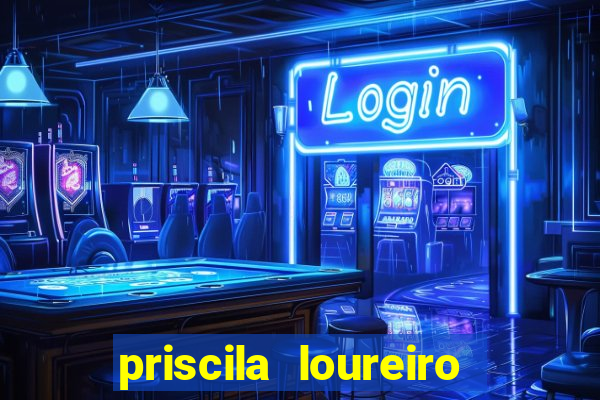 priscila loureiro vila nova